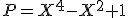 P=X^4-X^2+1
