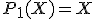 P_1(X)=X