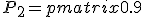 P_2=\begin{pmatrix}0.9&0.05&0.05 \end{pmatrix}