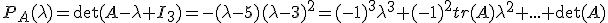 P_A(\lambda)=\det(A-\lambda I_3)=-(\lambda-5)(\lambda-3)^2=(-1)^3\lambda^3+(-1)^2tr(A)\lambda^2+...+\det(A)