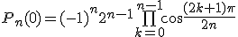 P_n(0)=(-1)^n2^{n-1}\bigprod_{k=0}^{n-1}\cos\frac{(2k+1)\pi}{2n}