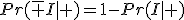 Pr(\bar I|+)=1-Pr(I|+)