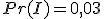 Pr(I)=0,03