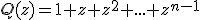 Q(z)=1+z+z^2+...+z^{n-1}