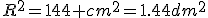 R^2=144 cm^2=1.44dm^2
