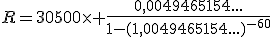 R=30500\times \frac{0,0049465154...}{1-(1,0049465154...)^{-60}}