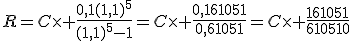 R=C\times \frac{0,1(1,1)^5}{(1,1)^5-1}=C\times \frac{0,161051}{0,61051}=C\times \frac{161051}{610510}