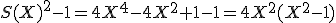 S(X)^2-1=4X^4-4X^2+1-1=4X^2(X^2-1)