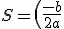 S=\(\frac{-b}{2a};\frac{-\Delta}{4a}\)