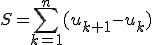S=\displaystyle\sum_{k=1}^n(u_{k+1}-u_k)