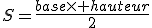 S=\frac{base\times hauteur}{2}