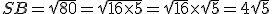 SB=\sqr{80}=\sqr{16\time5}=\sqr{16}\time\sqr{5}=4\sqr{5}