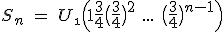 S_n\ =\ U_\1\Big(1+\frac34+\big(\frac34\big)^2+\ ...\ +\big(\frac34\big)^{n-1}\Big)