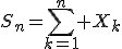 S_n=\Bigsum_{k=1}^n X_k