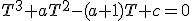 T^3+aT^2-(a+1)T+c=0