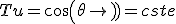 Tu=cos(\theta)=cste