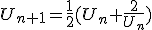 U_{n+1}=\frac{1}{2}(U_n+\frac{2}{U_n})