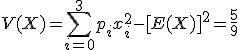V(X)=\Bigsum_{i=0}^3p_ix_i^2-[E(X)]^2=\frac{5}{9}