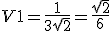 V1 = \frac{1}{3 \sqrt 2} = \frac{\sqrt2}{6}