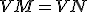 VM=VN
