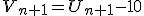 V_{n+1}=U_{n+1}-10