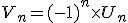 V_n = (-1)^n \times U_n