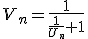V_n=\frac{1}{\frac1{U_n}+1}