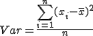 Var = \frac{\sum_{i=1}^{n} (x_i-\bar{x})^2}{n} \\  