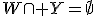 W\cap Y=\empty