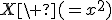 X\ (=x^2)