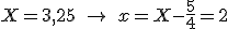 X = 3,25\ \to\ x = X - \frac{5}{4} = 2