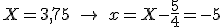 X = 3,75\ \to\ x = X - \frac{5}{4} = -5
