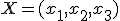X=(x_1,x_2,x_3)