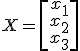 X=\[\array{x_1\\x_2\\x_3}\]