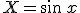 X=\sin\,x