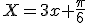 X=3x+\frac{\pi}{6}