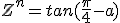 Z^n=tan(\frac{\pi}{4}-a) \\  