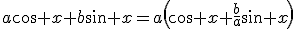 a\cos x+b\sin x=a\left(\cos x+\frac{b}{a}\sin x\right)