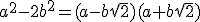 a^2-2b^2=(a-b\sqr{2})(a+b\sqr{2})