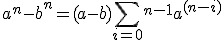 a^n - b^n = ( a - b ) \sum_{i = 0 }^^{n-1} a^{(n-i)}