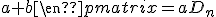 3$\rm \begin{vmatrix}a&0&\cdots&0\\a&\ddots&\ddots&\vdots\\\vdots&\ddots&\ddots&b\\a&\cdots&a&a+b\end{pmatrix}=aD_n