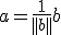 a=\frac{1}{||b||}b