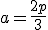 a=\frac{2p}{3}