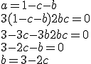 a=1-c-b \\  3(1-c-b)+2b+c=0 \\  3-3c-3b+2b+c=0 \\  3-2c-b=0 \\  b=3-2c