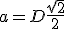 a=D\frac{\sqr{2}}{2}