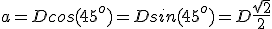 a=Dcos(45^o)=Dsin(45^o)=D\frac{\sqr{2}}{2}