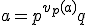 a=p^{v_p(a)}q