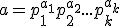 a=p_1^{a_1}p_2^{a_2}...p_k^{a_k}