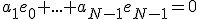 a_1e_0+...+a_{N-1}e_{N-1}=0
