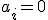 a_i=0